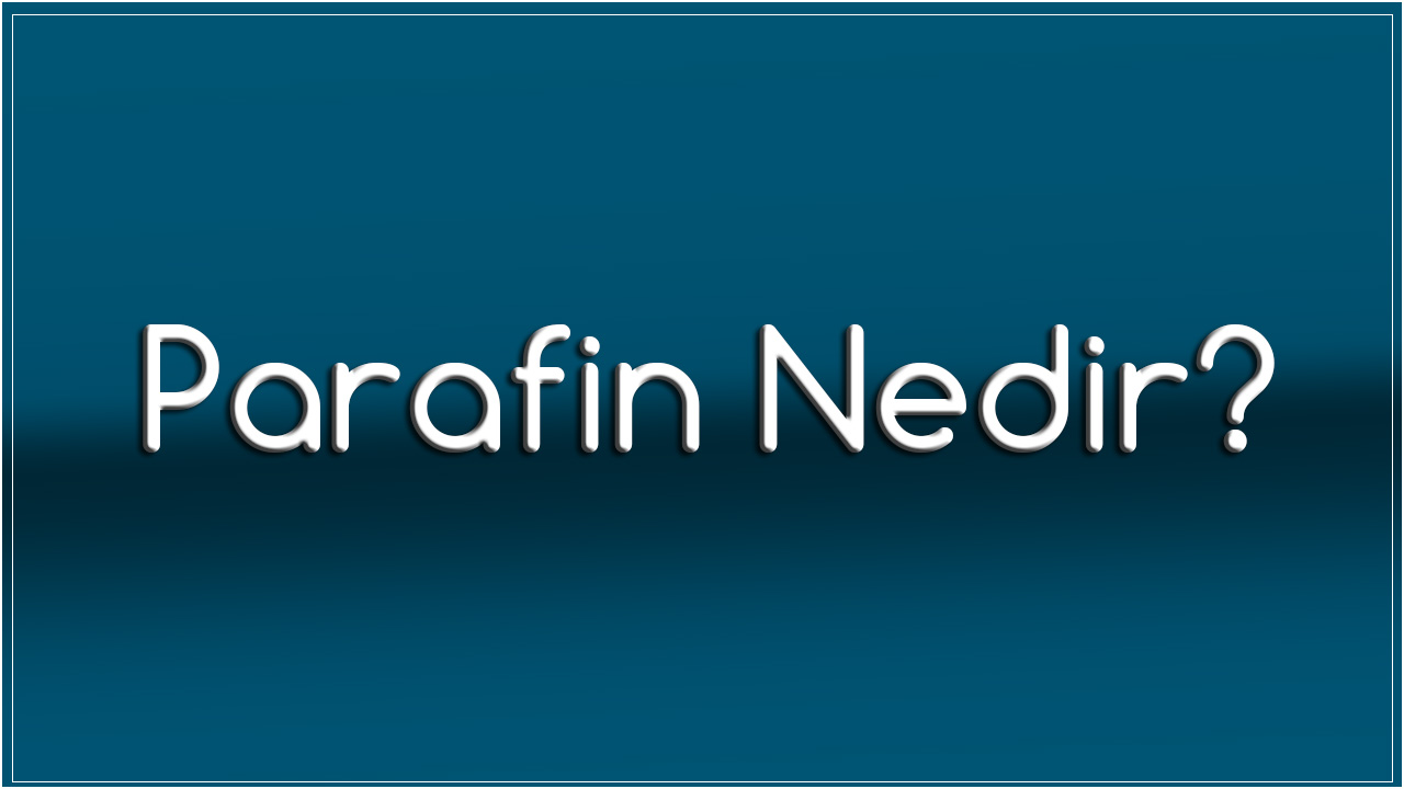Parafin Nedir?